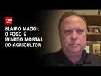 Blairo Maggi: O fogo é inimigo mortal do agricultor | WW