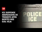 EUA: ICE suspende abordagens de trânsito após mortes no país | CNN PRIME TIME