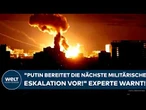 UKRAINE-KRIEG: Experte! "Das ist eine weitere Eskalation dieses brutalen Angriffskrieges Russlands!"