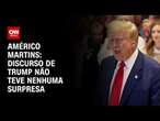 Américo Martins: Discurso de Trump não teve nenhuma surpresa | CNN NOVO DIA