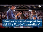 Sánchez acusa a la oposición del PP y Vox de "marrullera" y de querer "derribar al Gobierno"