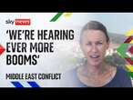 'We have just been hearing ever more booms' | Middle East conflict