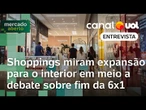 Shopping centers miram expansão para o interior do país em meio a debate sobre fim da escala 6x1