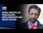 Nunes investe em publicações impulsionadas nas redes sociais | BASTIDORES CNN