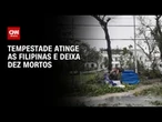 Tempestade tropical atinge o norte das Filipinas e deixa dez mortos | LIVE CNN