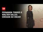 Fernanda Torres e Walter Salles chegam ao Oscar | CNN BRASIL