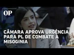 Câmara aprova urgência para projeto de combate à misoginia