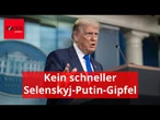 Kein schneller Selenskyj-Putin-Gipfel - und plötzlich klingt auch Trump ganz anders