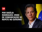 Análise: Crise de comunicação se repete no governo | LIVE CNN