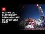 Coro anti-Israel em show gera crise no Festival de Glastonbury | CNN 360º