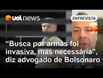 Busca por armas na casa de Bolsonaro reforçou que a defesa estava certa, diz advogado
