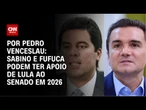 Sabino e Fufuca podem ter apoio de Lula ao Senado em 2026 | CNN 360°