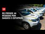 RS prende 44 pessoas por saques e estupros | LIVE CNN