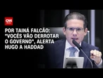 Hugo diz à CNN que alertou Haddad sobre IOF: "Vocês vão derrotar o governo" | BASTIDORES CNN