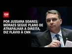 Moraes segue seu plano de atrapalhar a direita para 2026, diz Flávio à CNN | CNN 360º