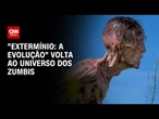 Cine Live: Enredo de “Extermínio” mostra a volta ao universo dos zumbis | LIVE CNN
