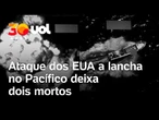 EUA ataca suposta lancha do narcotráfico no Oceano Pacífico e deixa dois mortos; vídeo