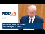 Lula diz que acordo com UE trava em contradições na Europa
