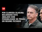 Análise: Bolsonaro está abalado com possibilidade de prisão em regime fechado | LIVE CNN