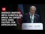 Américo Martins: Meta climática do Brasil na COP29 é factível para especialistas | BASTIDORES CNN