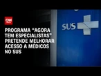 Lula lança programa para acelerar atendimento de pacientes do SUS | CNN PRIME TIME