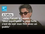 "Jafar Panahi à Cannes : "Mon expérience la plus forte, c'est de voir mon film avec un public"