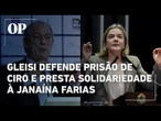 Gleisi apoia prisão preventiva de Ciro por ataques a Janaína e presta solidariedade à ex-senadora