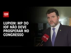 MP do IOF não deve prosperar no Congresso, diz Lupion | CNN 360º