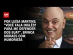 "Você fala inglês? Para me defender dos EUA?", brinca Moraes com humorista | CNN 360º