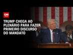 Trump chega ao Plenário para fazer primeiro discurso do mandato | CNN BRASIL