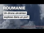Un drone ukrainien explose dans un port en Roumanie • FRANCE 24