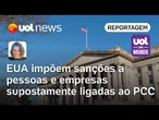 Sanções dos EUA ao PCC: Departamento do Tesouro congela bens de rede ligada ao crime organizado