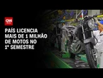 CNN Turbo: País licencia mais de 1 milhão de motos no 1º semestre | CNN PRIME TIME