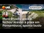Muro em Maracaípe invade 1.282 m² de faixa pública e bloqueia acesso à praia em PE, aponta laudo