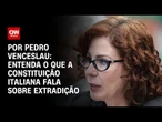 Análise: Constituição italiana permite extradição de Carla Zambelli | CNN ARENA