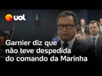 Garnier fica com a voz embargada e diz que não teve despedida do comando da Marinha: 'Não tive nada'