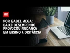 Análise: Baixo desempenho provocou mudança em ensino a distância | CNN NOVO DIA