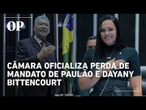 Câmara oficializa perda de mandato de Paulão e Dayany Bittencourt
