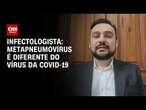 Infectologista: Metapneumovírus é diferente do vírus da Covid-19 | CNN 360º