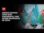 Américo Martins: COP29 será Fundamental para Definir Prioridades na COP30 | BASTIDORES CNN