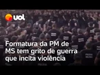 Formatura da PM de MS tem grito de guerra que incita violência; veja vídeo