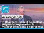 Pascal Boniface: l'appétit de quelques seigneurs de guerre fait le malheur de millions de personnes