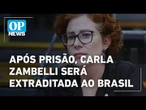 Após prisão, Carla Zambelli será extraditada ao Brasil, afirma PF | O POVO NEWS