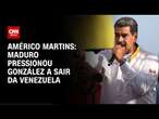 Américo Martins: Maduro pressionou González a sair da Venezuela | LIVE CNN