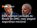 Governo Trump aceita pedido de consulta do Brasil na OMC, mas dizem que tarifaço é tema de segurança