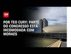 Análise: Parte do Congresso manifesta incômodo com as ações de Moraes | CNN ARENA