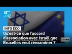 Qu'est-ce que l'accord d'association avec Israël que Bruxelles veut réexaminer ? • FRANCE 24