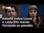 BBB 24: Isabelle indica Lucas e Leidy Elin manda Fernanda ao paredão; vídeos mostram momento