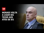 Big Techs: Moraes volta a relacionar evento com atos de 8/1 | CNN 360º