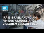 Irã e Israel anunciam fim dos ataques após violarem cessar-fogo l O POVO NEWS